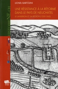 Une résistance à la Réforme dans le pays de Neuchâtel - Le Landeron et sa région, 1530-1562