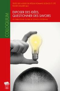 EXPOSER DES IDEES, QUESTIONNER DES SAVOIRS. - LES ENJEUX D'UNE CULTURE DE SCIENCES CITOYENNES