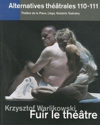 Alternatives Théâtrales N°110-111 / Krzysztof Warlikowski, Fuir Le Théâtre