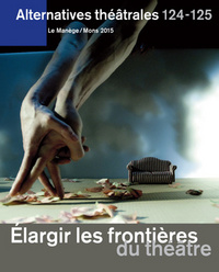 Alternatives Théâtrales N°124-125 / Elargir Les Frontières Du Théâtre