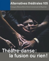 Alternatives Théâtrales N°105 / Théâtre-Danse : La Fusion Ou Rien!