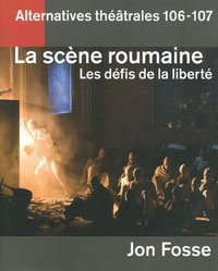 Alternatives Théâtrales N°106-107 / La Scène Roumaine, Les Défis De La Liberté