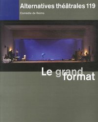 Alternatives Théâtrales N°119 / Le Grand Format