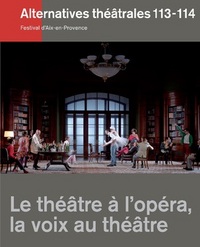 Alternatives Théâtrales N°113-114 / Le Théâtre À L'Opéra, La Voix Au Théâtre