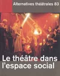 Alternatives Théâtrales N°83 / Le Théâtre Dans L'Espace Social