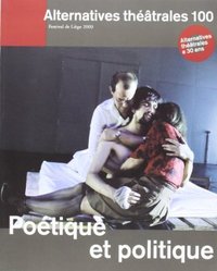 Alternatives Théâtrales N°100 / Poetique Et Politique