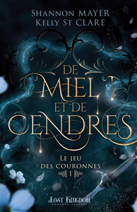 LE JEU DES COURONNES - T01 - DE MIEL ET DE CENDRES - LE JEU DES COURONNES 1