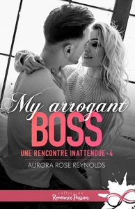 UNE RENCONTRE INATTENDUE - T04 - MY ARROGANT BOSS - UNE RENCONTRE INATTENDUE, T4