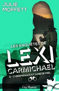 LES ENQUETES DE LEXI CARMICHAEL - T06 - CYBERMENACE ET LUNE DE MIEL - LES ENQUETES DE LEXI CARMICHAE