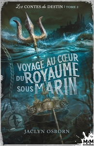 LES CONTES DU DESTIN - T02 - VOYAGE AU COEUR DU ROYAUME SOUS MARIN - LES CONTES DU DESTIN, T2