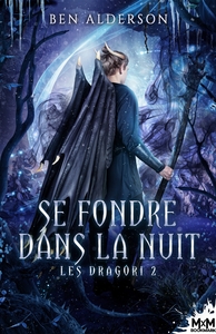 LES DRAGORI - T02 - SE FONDRE DANS LA NUIT - LES DRAGORI, T2