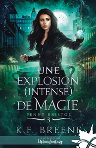 PENNY BRISTOL - T03 - UNE EXPLOSION (INTENSE) DE MAGIE - PENNY BRISTOL, T3