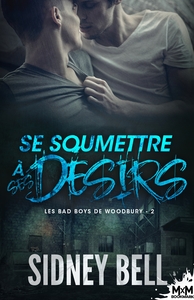 LES BAD BOYS DE WOODBURY - T02 - SE SOUMETTRE A SES DESIRS - LES BAD BOYS DE WOODBURY, T2