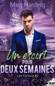 LES CARLISLE - T02 - UN ESCORT POUR DEUX SEMAINES - LES CARLISLE, T2