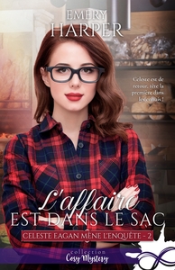 CELESTE EAGAN MENE L'ENQUETE - T02 - L'AFFAIRE EST DANS LE SAC - CELESTE EAGAN MENE L'ENQUETE, T2