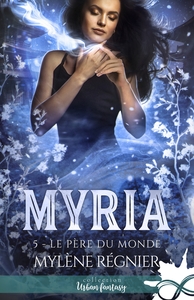 MYRIA - T05 - LE PERE DU MONDE - MYRIA, T5