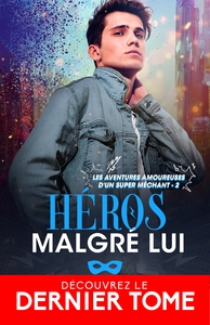 LES AVENTURES AMOUREUSES D'UN SUPER MECHANT - T02 - HEROS MALGRE LUI - LES AVENTURES AMOUREUSES D'UN