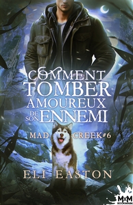 MAD CREEK - T06 - COMMENT TOMBER AMOUREUX DE SON ENNEMI - MAD CREEK, T6