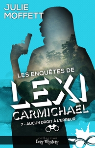 LES ENQUETES DE LEXI CARMICHAEL - T07 - AUCUN DROIT A L'ERREUR - LES ENQUETES DE LEXI CARMICHAEL, T7