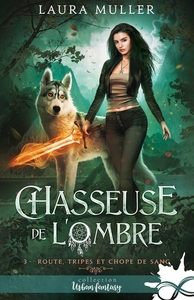 CHASSEUSE DE L'OMBRE - T03 - ROUTE, TRIPES ET CHOPE DE SANG - CHASSEUSE DE L'OMBRE, T3