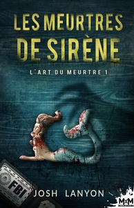 L'ART DU MEURTRE - T01 - LES MEURTRES DE SIRENE - L'ART DU MEURTRE, T1