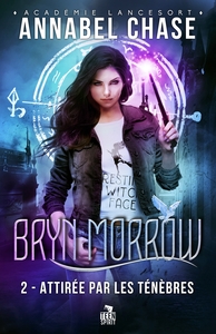 BRYN MORROW - T02 - ATTIREE PAR LES TENEBRES - BRYN MORROW, T2