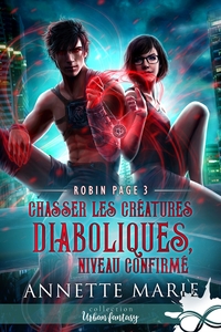 ROBIN PAGE - T03 - CHASSER LES CREATURES DIABOLIQUES, NIVEAU CONFIRME - ROBIN PAGE, T3