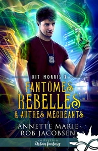 KIT MORRIS - T03 - FANTOMES REBELLES & AUTRES MECREANTS - KIT MORRIS, T3