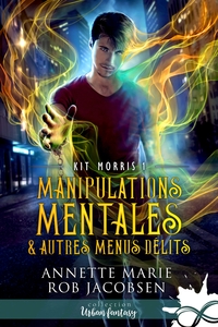 KIT MORRIS - T01 - MANIPULATIONS MENTALES & AUTRES MENUS DELITS - KIT MORRIS, T1