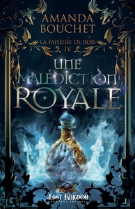 LA FAISEUSE DE ROI - T04 - UNE MALEDICTION ROYALE - LA FAISEUSE DE ROI 4
