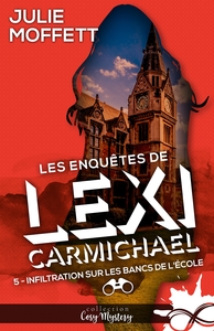 LES ENQUETES DE LEXI CARMICHAEL - T05 - INFILTRATION SUR LES BANCS DE L'ECOLE - LES ENQUETES DE LEXI