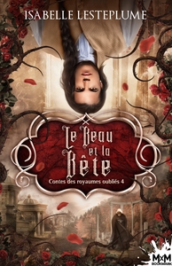 CONTES DES ROYAUMES OUBLIES - T04 - LE BEAU ET LA BETE - CONTES DES ROYAUMES OUBLIES, T4