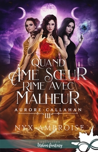 AURORE CALLAHAN - T03 - QUAND AME SOEUR RIME AVEC MALHEUR - AURORE CALLAHAN, T3