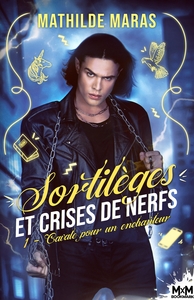 SORTILEGES ET CRISES DE NERFS - T01 - CAVALE POUR UN ENCHANTEUR - SORTILEGES ET CRISES DE NERFS, T1