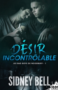 LES BAD BOYS DE WOODBURY - T01 - DESIR INCONTROLABLE - LES BAD BOYS DE WOODBURY, T1