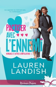 ROMANCE ET AUTRES COMPLICATIONS - T01 - PACTISER AVEC L'ENNEMI - ROMANCE ET AUTRES COMPLICATIONS, T1