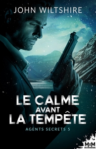 AGENTS SECRETS - T05 - LE CALME AVANT LA TEMPETE - AGENTS SECRETS, T5