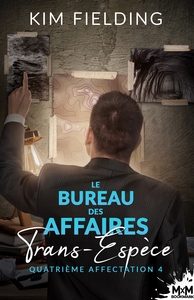 LE BUREAU DES AFFAIRES TRANS-ESPECE - T04 - QUATRIEME AFFECTATION - LE BUREAU DES AFFAIRES TRANS-ESP