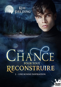 UNE CHANCE POUR TOUT RECONSTRUIRE - T03 - UNE BONNE INSPIRATION - UNE CHANCE POUR TOUT RECONSTRUIRE,