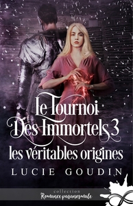 LE TOURNOI DES IMMORTELS - T03 - LES VERITABLES ORIGINES - LE TOURNOI DES IMMORTELS, T3