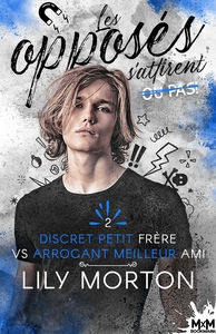 LES OPPOSES S ATTIRENT  OU PAS - T02 - DISCRET PETIT FRERE VS ARROGANT MEILLEUR AMI - LES OPPOSES S'