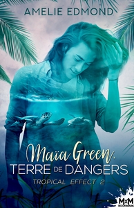 TROPICAL EFFECT - T02 - MAIA GREEN, TERRE DE DANGERS - TROPICAL EFFECT, T2