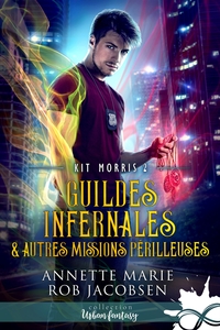 KIT MORRIS - T02 - GUILDES INFERNALES & AUTRES MISSIONS PERILLEUSES - KIT MORRIS, T2