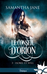 LE CONSEIL D'ORION - T03 - ISOBEL ET WILL - LE CONSEIL D'ORION, T3