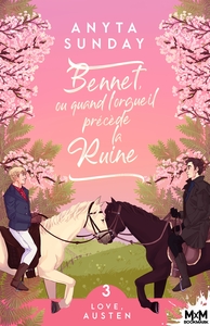 LOVE, AUSTEN - T03 - BENNET, OU QUAND L'ORGUEIL PRECEDE LA RUINE - LOVE, AUSTEN, T3