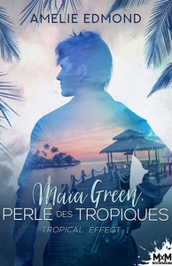 TROPICAL EFFECT - T01 - MAIA GREEN, PERLE DES TROPIQUES - TROPICAL EFFECT, T1