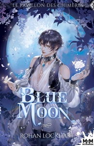 LE PAVILLON DES CHIMERES - T03 - BLUE MOON - LE PAVILLON DES CHIMERES, T3