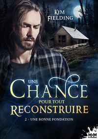 UNE CHANCE POUR TOUT RECONSTRUIRE - T02 - UNE BONNE FONDATION - UNE CHANCE POUR TOUT RECONSTRUIRE, T