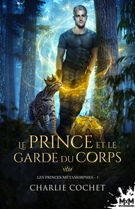 LES PRINCES METAMORPHES - T01 - LE PRINCE ET LE GARDE DU CORPS - LES PRINCES METAMORPHES, T1