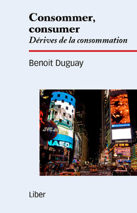 Consommer, consumer - Dérives de la consommation